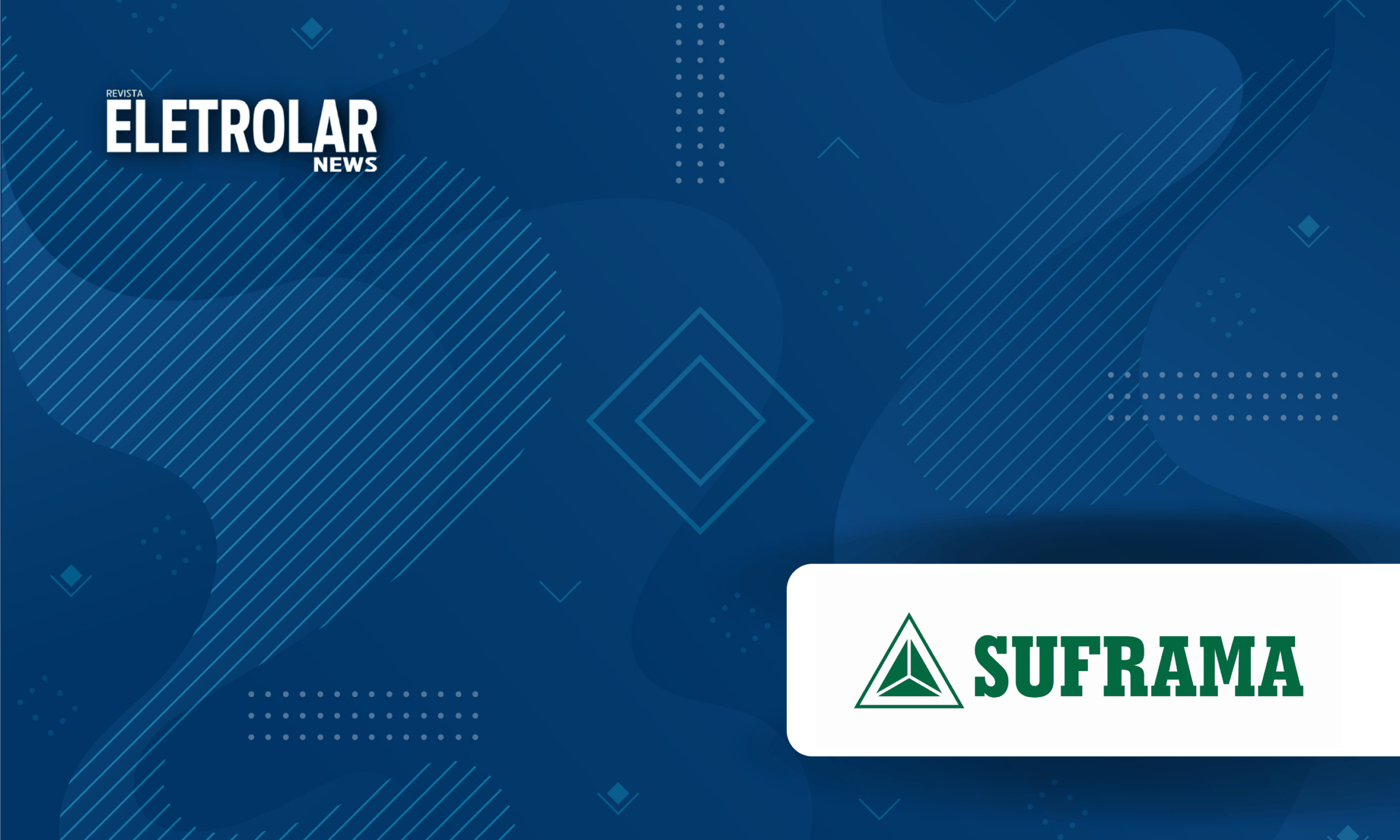 SUFRAMA – PIM tem desempenho positivo no primeiro trimestre de 2021