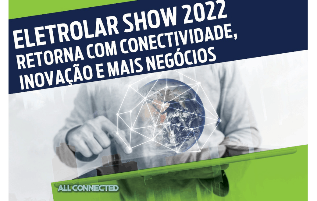 Eletrolar Show será realizada entre os dias 11 e 14 de julho de 2022
