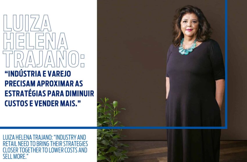 Luiza Helena Trajano: “Indústria e varejo precisam aproximar as estratégias para diminuir custos e vender mais.”