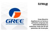 Gree Electric Appliances se torna a primeira empresa de eletrodomésticos a autorizar mais de 10 mil patentes de invenção