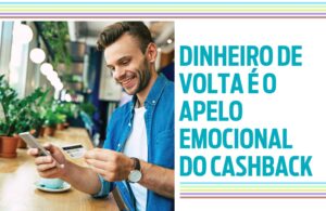 Dinheiro de volta é o apelo emocional do cashback