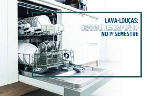 Lava-louças: grande desempenho no 1º semestre