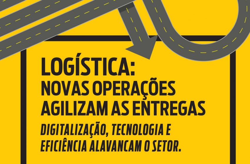 Logística: novas operações agilizam as entregas