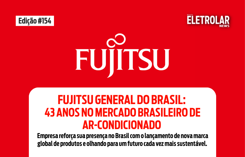  Fujitsu General do Brasil: 43 anos no mercado brasileiro de ar-condicionado
