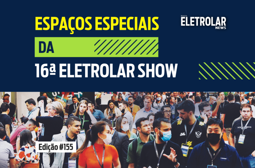 ESPAÇOS ESPECIAIS DA 16ª ELETROLAR SHOW